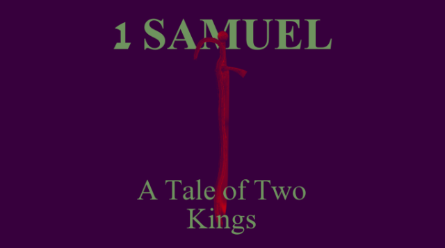 1 Samuel: A Tale of Two Kings